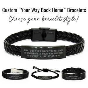 May include: Three black leather bracelets with engraved metal plates. The top bracelet has a braided leather strap and a metal plate with the text "NEVER FORGET HOW MUCH YOU ARE LOVED. AND NEVER FORGET YOUR WAY BACK HOME 33° 8' 21.83" N. 117° 13' 42.74" W". The other two bracelets have different styles of straps and the text "ENGRAVED TEXT/DESIGN HERE" on the metal plates.