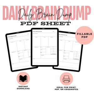 May include: A digital PDF sheet titled "Daily Brain Dump" with a fillable layout. The image shows three digital tablets displaying the PDF sheet. The text includes "Instant Download" and "Fillable PDF". The design is in black and white with pink accents.
