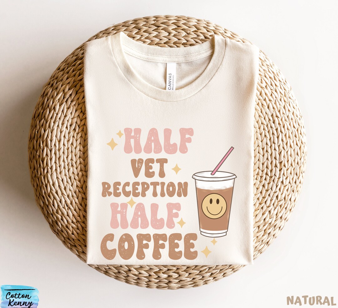 Vet Reception Shirt Veterinary Reception Half Coffee Tshirt Etsy