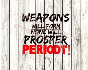 Weapons will form, none will Prosper Periodt! SVG,PNG,JPEG