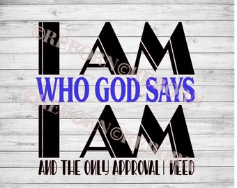 I am who God says I am SVG PNG, JPEG