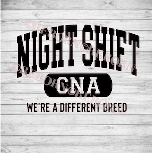 May include: Black and white graphic design with the text "Night Shift CNA We're a different breed".