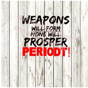 Weapons will form, none will Prosper Periodt! SVG,PNG,JPEG