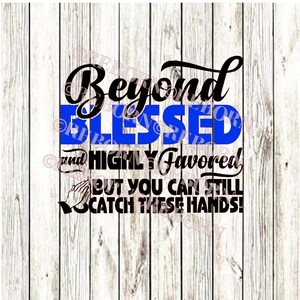 Könnte beinhalten: Schwarzes und blaues Grafikdesign mit dem Text "Beyond Blessed and Highly Favored, But You Can Still Catch These Hands!"
