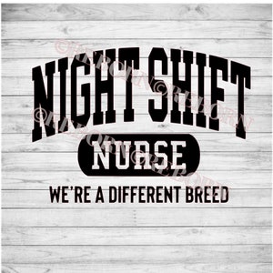 May include: Black and white graphic design on a light wood grain background. The text reads "NIGHT SHIFT NURSE" in a bold, arched font, with "NURSE" in a black oval. Below, it says "WE'RE A DIFFERENT BREED."