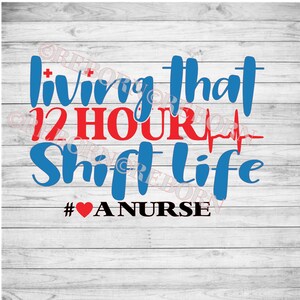 Living that 12 hour Nurse Life SVG, PNG, JPEG