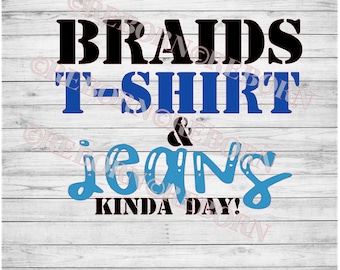 Braids, T-Shirt, & Jeans kinda day! SVG, PNG, JPEG