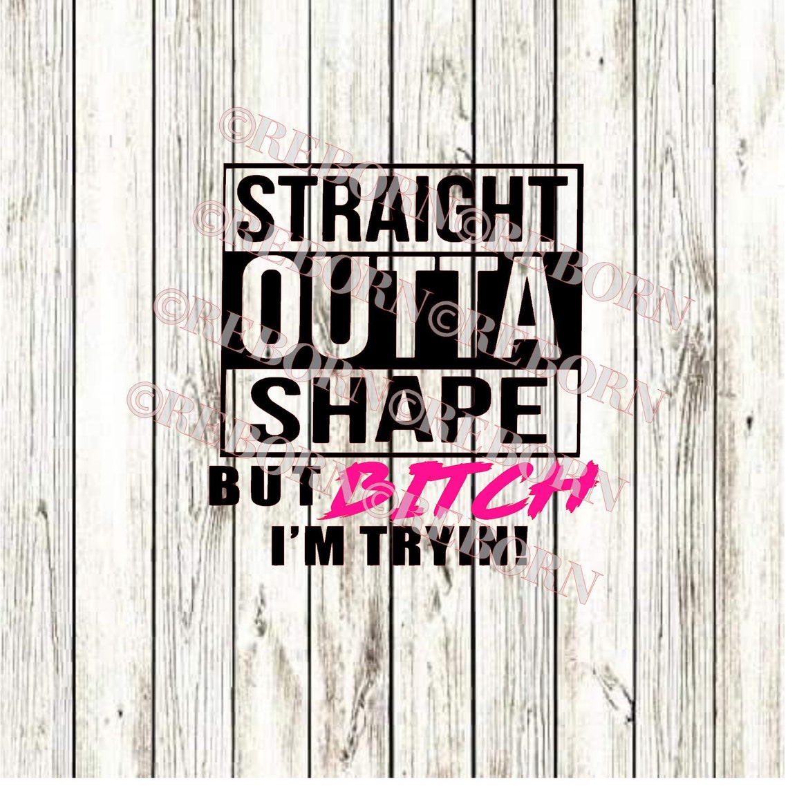 Straight Outta Shape but Bitch I'm Trying SVG,PNG,JPEG - Etsy