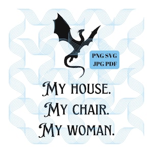 My House My Chair My Woman, PNG, JPEG, PDF, svg, Instant Download, Xaden Riorson, Violet, Iron Flame, Empyrean Series, Book Quotes