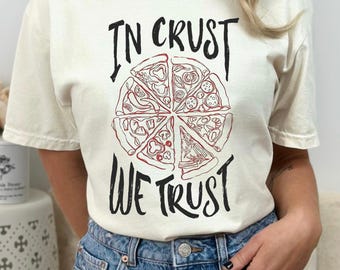 In Crust We Trust Pizza Shirt|Pizza lover|pizza|Comfort colors|graphic tee men women|pizza party|graphic tee|shirt for men|shirt for women