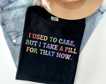 I Used to Care Mental Health Shirt|Mental Health| Funny Shirt|Graphic Tee|Anxiety|Happy Pills|Gift|Birthday Gift|Comfort Colors|Self Care