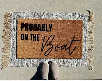 Probably on the Boat Door Mat, House Doormat, Lake Life, Boat House Decor, Welcome Doormat, Lake House Decor,  life on the boat, Boat Owner