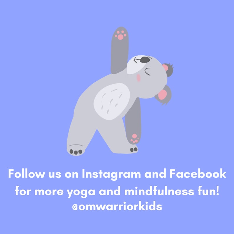 May include: A cartoon koala bear in a yoga pose on a light blue background. The text "Follow us on Instagram and Facebook for more yoga and mindfulness fun! @omwarrior kids" is at the bottom of the image.