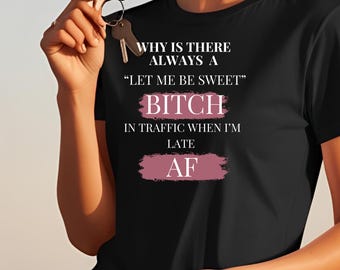 Late AF Funny Bitch Shirt, Women's Adult Humor Shirt, Sarcastic Tee with Bold Saying, Short Sleeve Tee Shirt, Sassy Humor Gift for Her