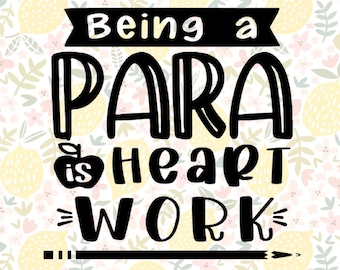 Being a PARA is heart work | Paraprofessional appreciation shirts | svg pdf jpg png files digital download