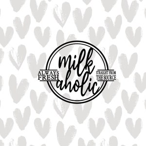 milkaholic svg | instant download | breastfeeding svg | always fresh | straight from the source | svg pdf jpg png fikes