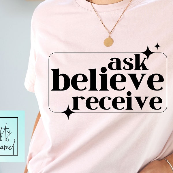 ask believe receive digital files, Universe Shirt, Shifting Shirt,  Manifestation Shirt, Gift For Her, Energy Shirt, Law of Attraction svg