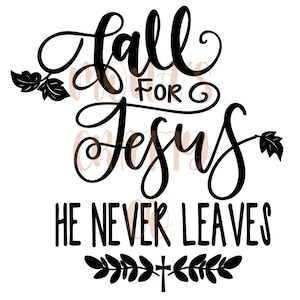 Enamórate de Jesús / Él nunca se va svg / PDF JPG PNG
