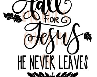Fall for Jesus | He never leaves svg | PDF JPG PNG