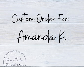 Custom Order for: Amanda K.