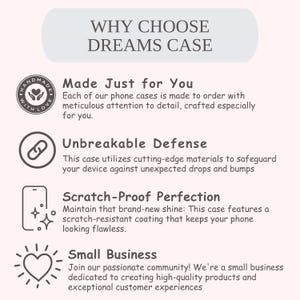 May include: A promotional graphic for phone cases, featuring the text "WHY CHOOSE DREAMS CASE". The graphic highlights features such as being made to order, unbreakable defense, scratch-resistant coating, and a small business.