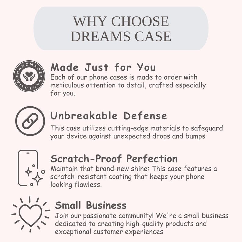May include: A promotional graphic for phone cases, featuring the text "WHY CHOOSE DREAMS CASE". The graphic highlights features such as being made to order, unbreakable defense, scratch-resistant coating, and a small business.