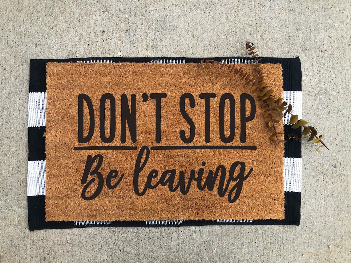 DON'T STOP Be LEAVING Doormat Custom Doormat Spring Etsy