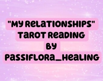 May include: A pink and white background with the text "MY RELATIONSHIPS" TAROT READING BY PASSIFLORA_HEALING in black.