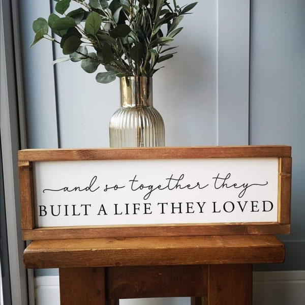 And so together they built a life they loved | Farmhouse style modern sign | Rustic sign | Present |Gift  quote sign |Wooden sign | decor