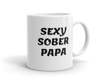 SEXY SOBER PAPA, Sobriety Gift, Recovery Gifts, Sober Gifts, Addiction Recovery, Sober Man, Sobriety Anniversary, Sober Mug, Alcohol Free