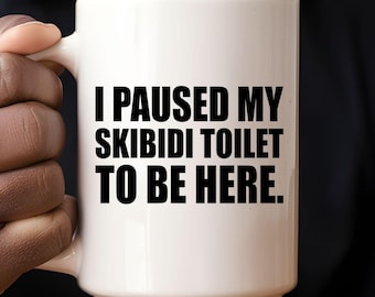 Skibidi Toilet Funny Meme Coffee Mug I Paused My Skibidi Toilet To Be Here Sigma Ohio Gyatt Youtuber Gamer Gen Z Gen Alpha Gift Viral Trend