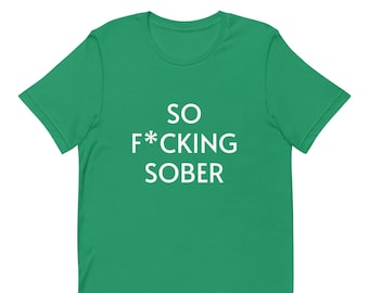 Sobriety Shirt SO F*CKING SOBER T Shirt Recovery Tshirt Inspiration Recovery Tee Sobriety Gift for Men Sober Gift for Women Soberversary