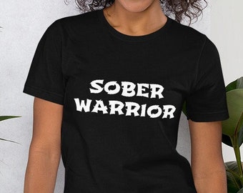 Sober Shirt Sobriety T Shirt SOBER WARRIOR Tshirt Sobriety Recovery Gift for Her Sobriety Gift for Men Sober Gift for Women Sobriety Tee