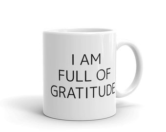 I Am FULL of GRATITUDE ceramic mug, Affirmations Mug, Motivational Mug, Positive Quote Mug, Mindset Mug, Happiness Cup, Encouragement Gift