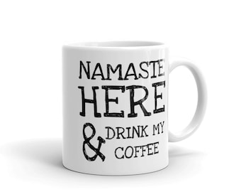 NAMASTE HERE & Drink MY Coffee, Funny Yoga Teacher Gift, Yoga Mug, Unique Mugs, Quote Mug, Coffee Lover Gift, Tazas with Sayings