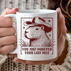 Capybara Coffee Mug Cowboy Western Theme Tea Cup Moseyed Your Last Mile Funny Quote Cowgirl Yee Haw Rodeo Rancher Howdy Partner Sheriff