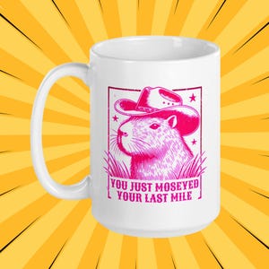 Capybara Coffee Mug Pink Cowboy Western Theme Tea Cup Moseyed Your Last Mile Funny Quote Cowgirl Yee Haw Rodeo Rancher Howdy Partner Sheriff