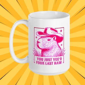 Capybara Mug 11oz 15oz Ceramic Western Theme Coffee Cup Pink Cowboy Cowgirl Yee Haw Funny Gift Birthday Christmas Yee&#39;d Your Last Haw Rodeo