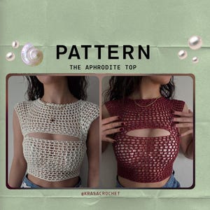 May include: A crochet top pattern titled PATTERN THE APHRODITE TOP. The image displays two versions of a sleeveless, open-knit mesh top with a horizontal cutout across the chest, one in cream and one in dark red, featuring a crew neckline.