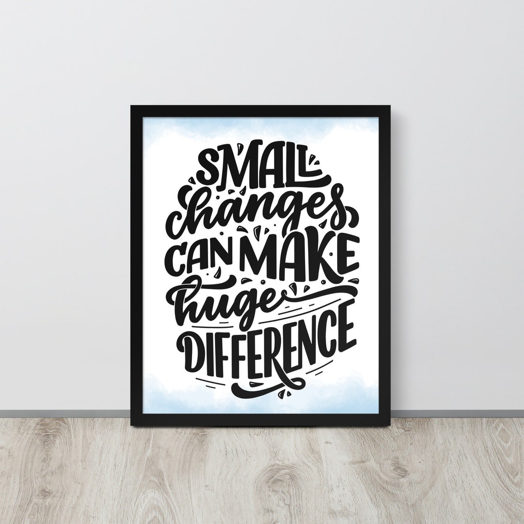 Small Changes Can Make Huge Difference | Inspirational Quote Frame ...