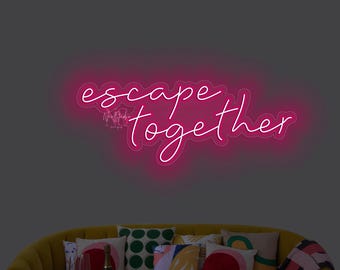 ESCAPE TOGETHER - LED Neon Sign, Custom Neon, Neon Light, Gift For Him, Gift For Her