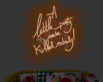 A Little Party Never Killed Nobody - LED Neon Sign, Custom Neon, Neon Light, Party Decor