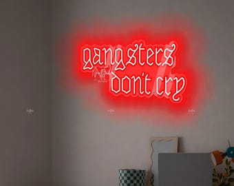 Gangsters Don't Cry - LED Neon Sign, Custom Neon, Neon Light, Gift for Men, Gangster Gifts, Man Cave Sign