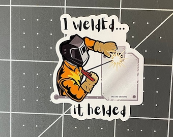 I welded it Sticker, Welding Sticker, Funny Hard Hat Sticker, Welder Stickers, Funny welding stickers, Blue Collar Stickers