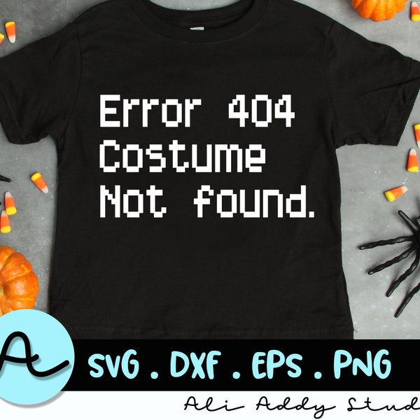 Error 404 Costume Not Found SVG, Halloween Cutting Files, Halloween, Costume svg, Cricut, Silhouette, Sublimation Designs