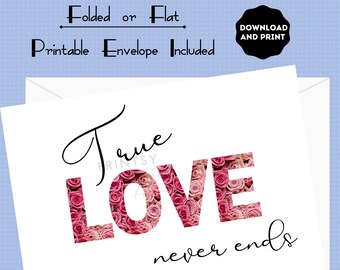 True Love Never Ends Romantic Printable Card, Valentine's Card, Anniversary Card, Love Card. Flat/Foldable 4x6, 5x7. FREE printable envelope