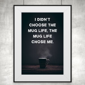 I Didn&#39;t Choose The Mug Life Printable Wall Art | Coffee Wall Decor or Coffee Gift for the Coffee Lover! A Coffee Print Instant Download