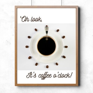 Oh Look, It&#39;s Coffee O&#39;Clock! Printable Wall Art | Coffee Wall Decor or Coffee Gift for the Coffee Lover! A Coffee Print Instant Download