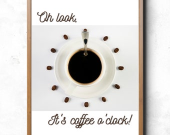 Oh Look, It's Coffee O'Clock! Printable Wall Art | Coffee Wall Decor or Coffee Gift for the Coffee Lover! A Coffee Print Instant Download