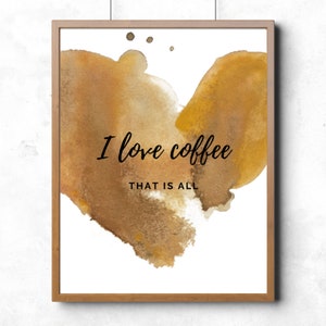 I Love Coffee That Is All- Printable Wall Art | Coffee Wall Decor or Coffee Gift for the Coffee Lover! A Coffee Print Instant Download